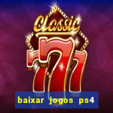 baixar jogos ps4 desbloqueado pkg